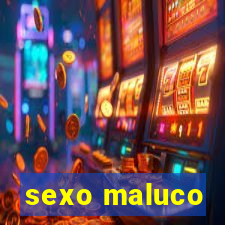 sexo maluco